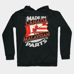 Made In Canada With Malaysian Parts - Gift for Malaysian From Malaysia Hoodie